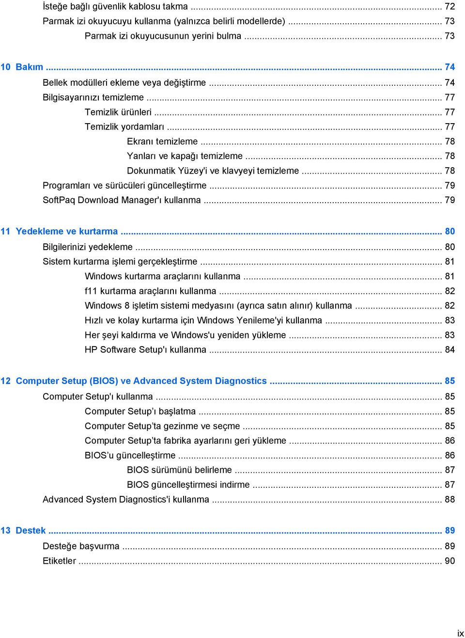 .. 78 Dokunmatik Yüzey'i ve klavyeyi temizleme... 78 Programları ve sürücüleri güncelleştirme... 79 SoftPaq Download Manager'ı kullanma... 79 11 Yedekleme ve kurtarma... 80 Bilgilerinizi yedekleme.