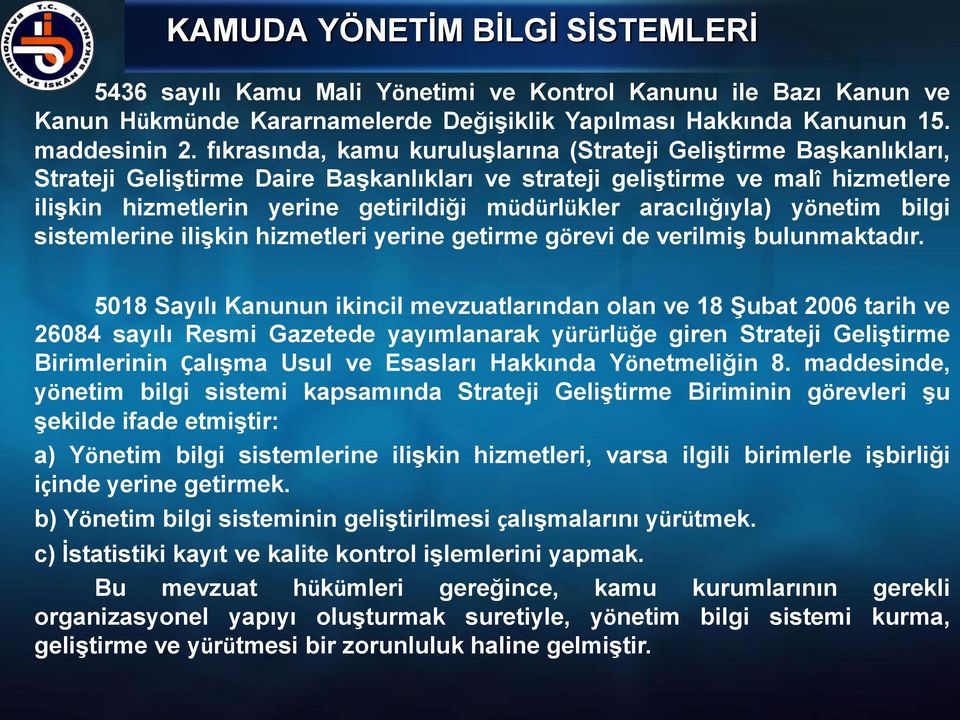 aracılığıyla) yönetim bilgi sistemlerine iliģkin hizmetleri yerine getirme görevi de verilmiģ bulunmaktadır.