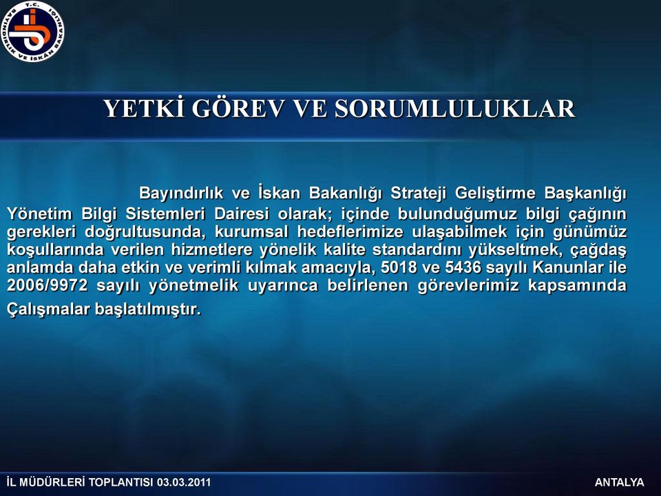 hizmetlere yönelik kalite standardını yükseltmek, çağdaģ anlamda daha etkin ve verimli kılmak amacıyla, 5018 ve 5436 sayılı Kanunlar