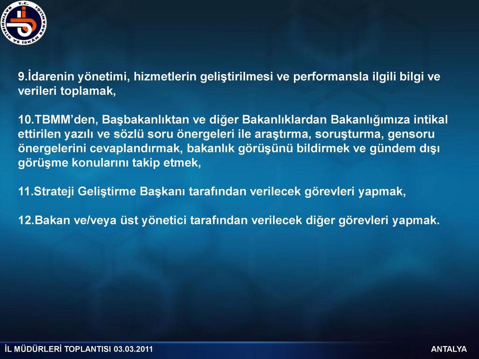 soruģturma, gensoru önergelerini cevaplandırmak, bakanlık görüģünü bildirmek ve gündem dıģı görüģme konularını takip etmek, 11.