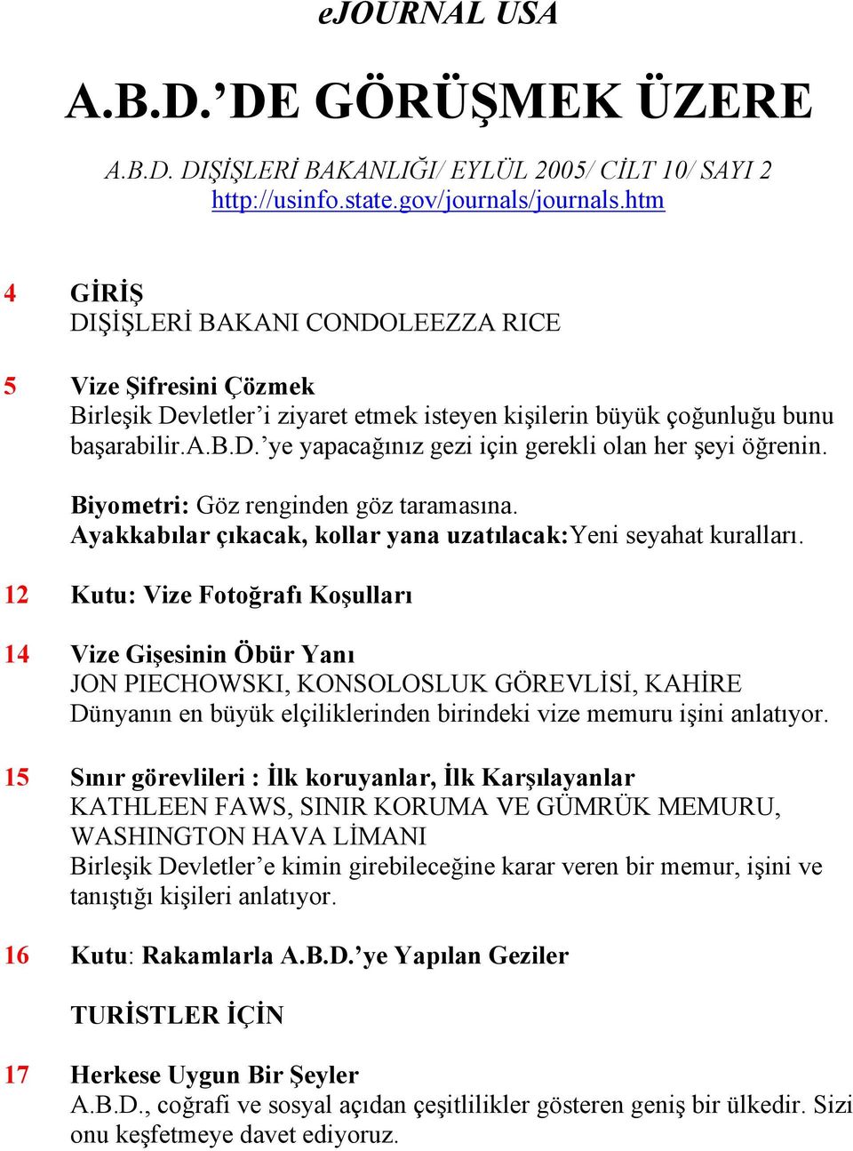 ye yapacağınız gezi için gerekli olan her şeyi öğrenin. Biyometri: Göz renginden göz taramasına. Ayakkabılar çıkacak, kollar yana uzatılacak:yeni seyahat kuralları.