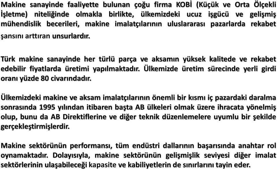 Ülkemizde üretim sürecinde yerli girdi oranı yüzde 80 civarındadır.