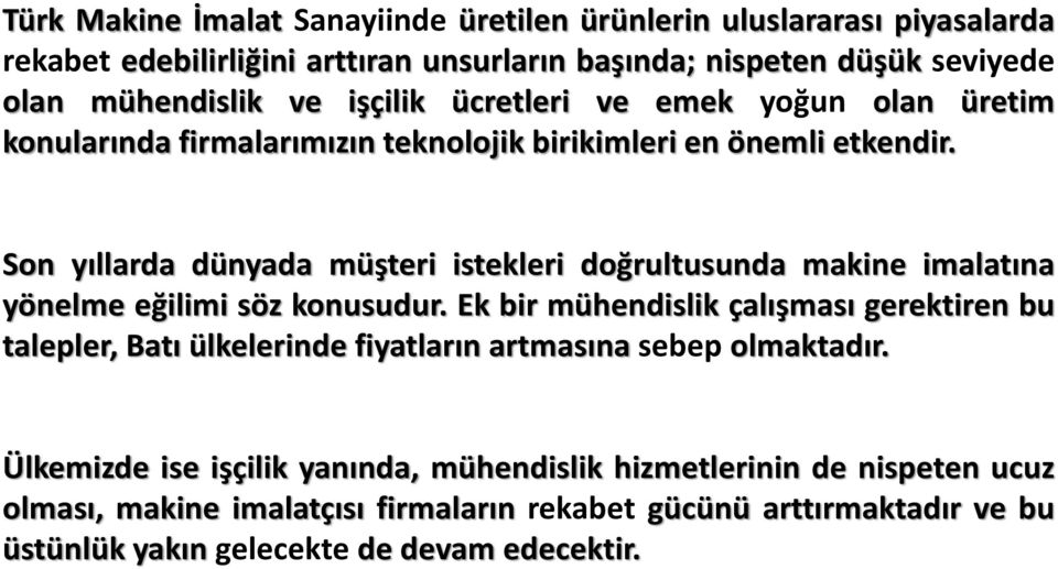 Son yıllarda dünyada müşteri istekleri doğrultusunda makine imalatına yönelme eğilimi söz konusudur.