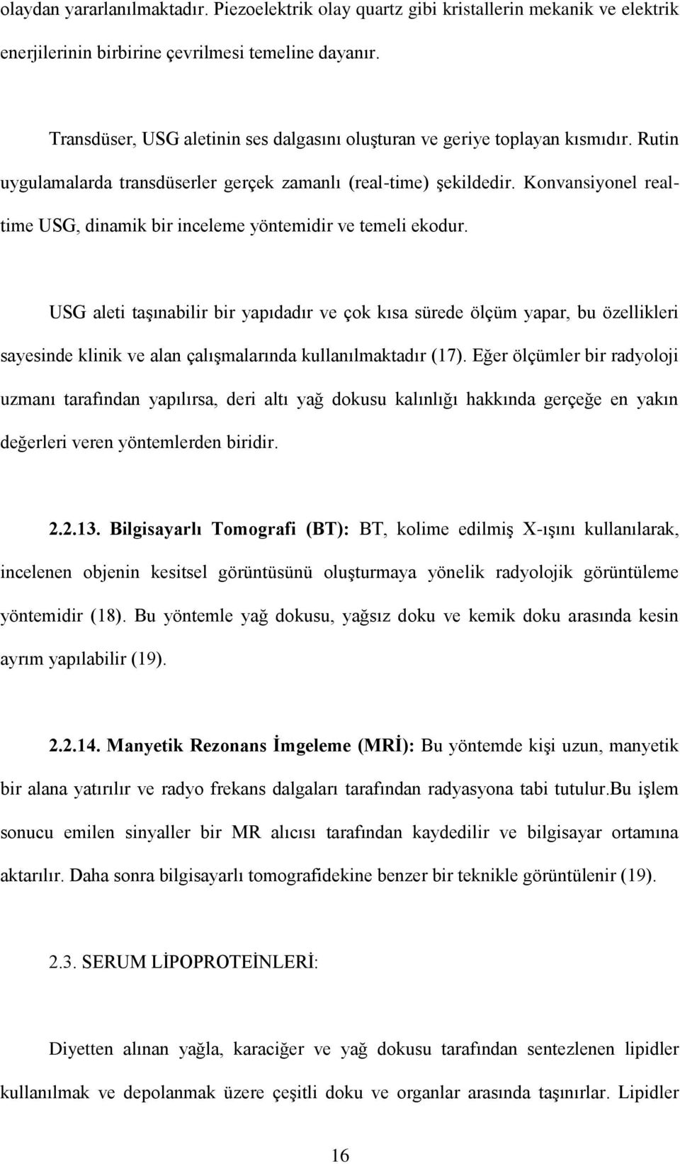 Konvansiyonel realtime USG, dinamik bir inceleme yöntemidir ve temeli ekodur.