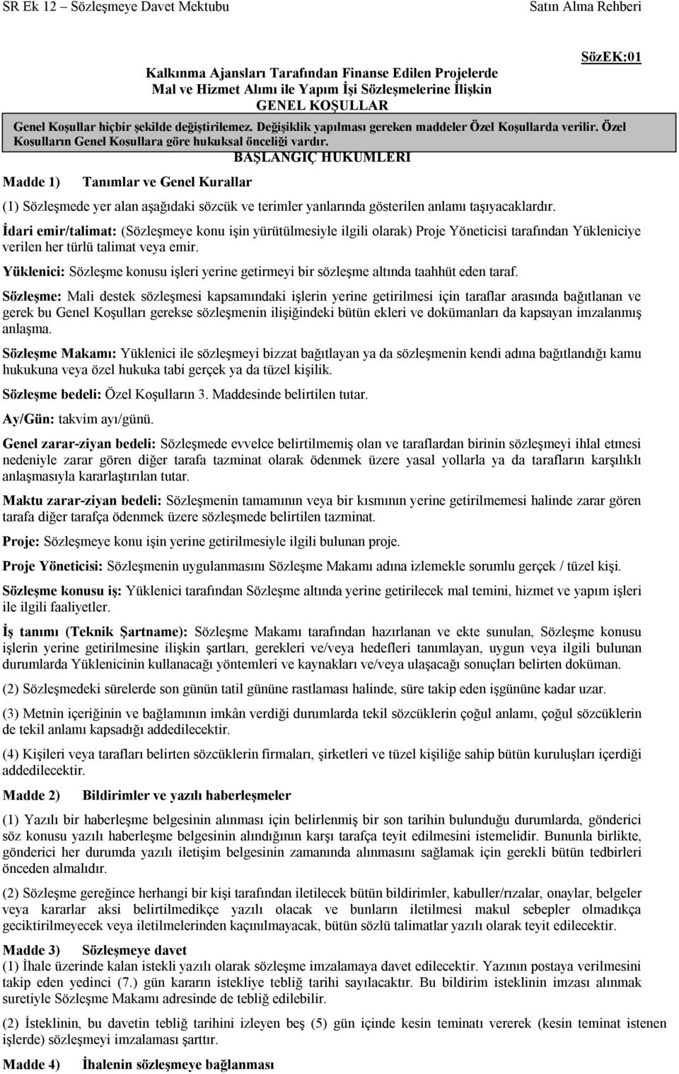 BAŞLANGIÇ HÜKÜMLERİ Madde 1) Tanımlar ve Genel Kurallar (1) Sözleşmede yer alan aşağıdaki sözcük ve terimler yanlarında gösterilen anlamı taşıyacaklardır.