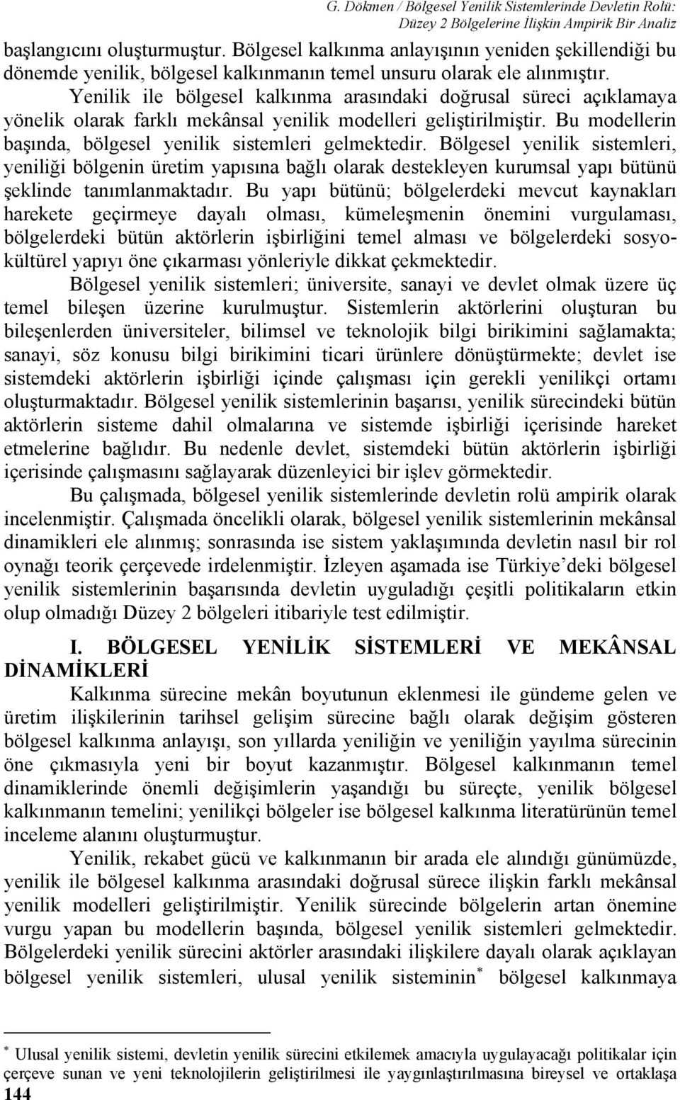 Yenilik ile bölgesel kalkınma arasındaki doğrusal süreci açıklamaya yönelik olarak farklı mekânsal yenilik modelleri geliştirilmiştir. Bu modellerin başında, bölgesel yenilik sistemleri gelmektedir.