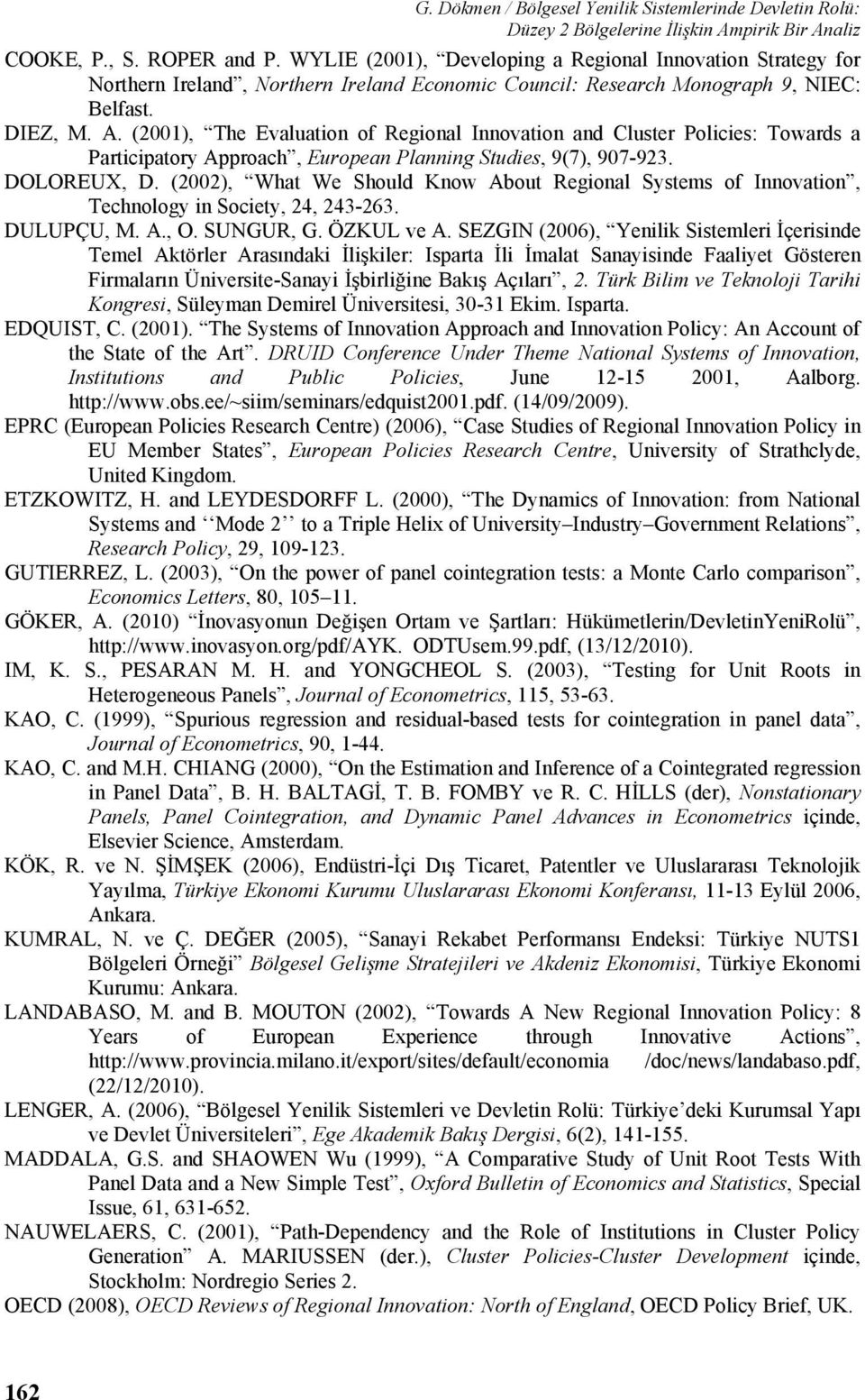 (2001), The Evaluation of Regional Innovation and Cluster Policies: Towards a Participatory Approach, European Planning Studies, 9(7), 907-923. DOLOREUX, D.