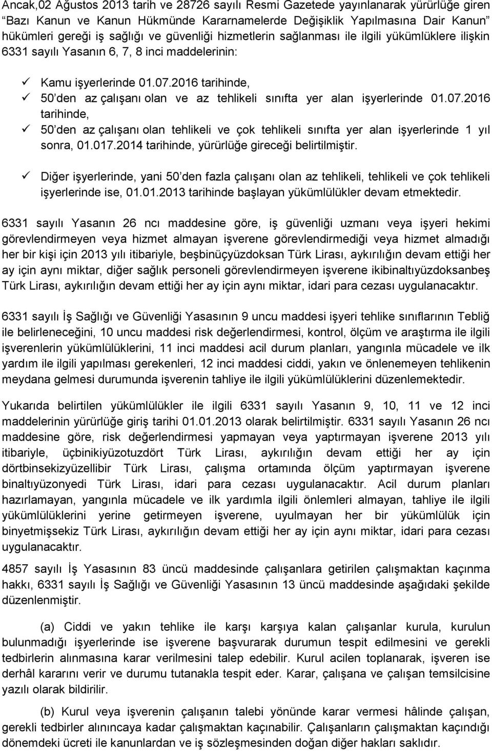 2016 tarihinde, 50 den az çalışanı olan ve az tehlikeli sınıfta yer alan işyerlerinde 01.07.