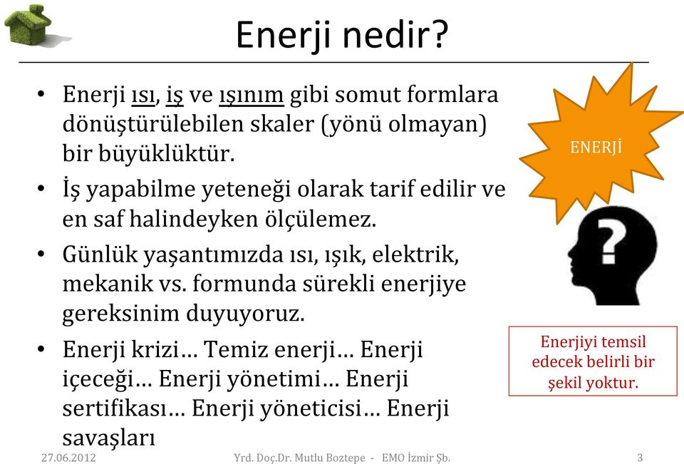 formunda sürekli enerjiye gereksinim duyuyoruz.