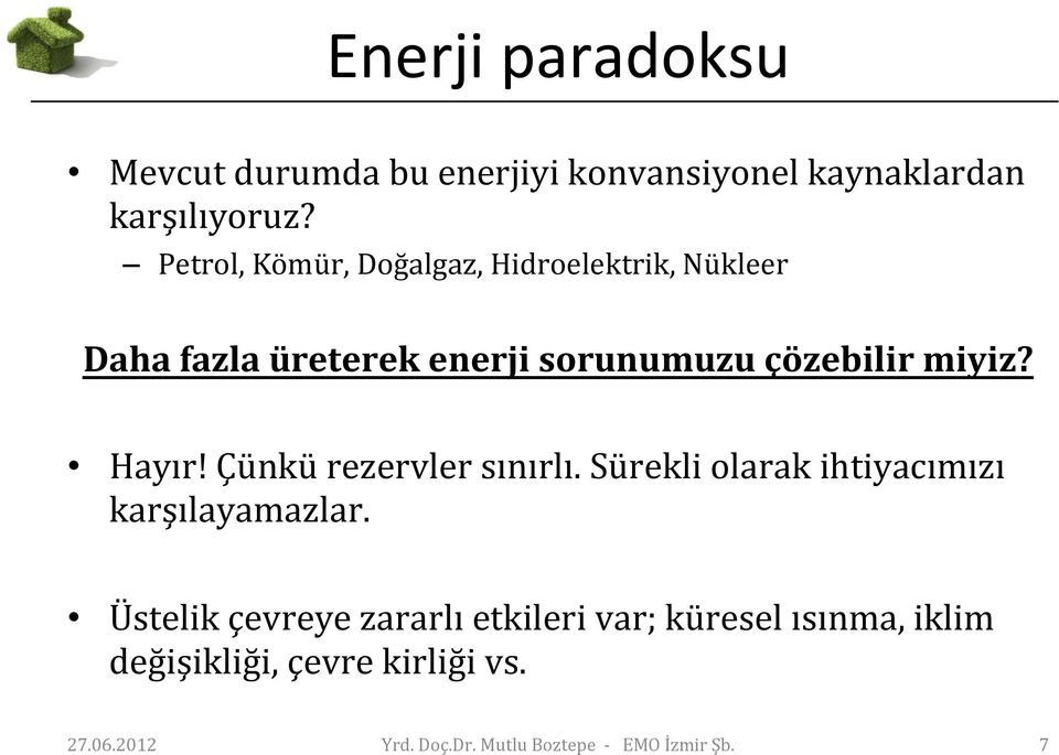 Hayır! Çünkü rezervler sınırlı. Sürekli olarak ihtiyacımızı karşılayamazlar.