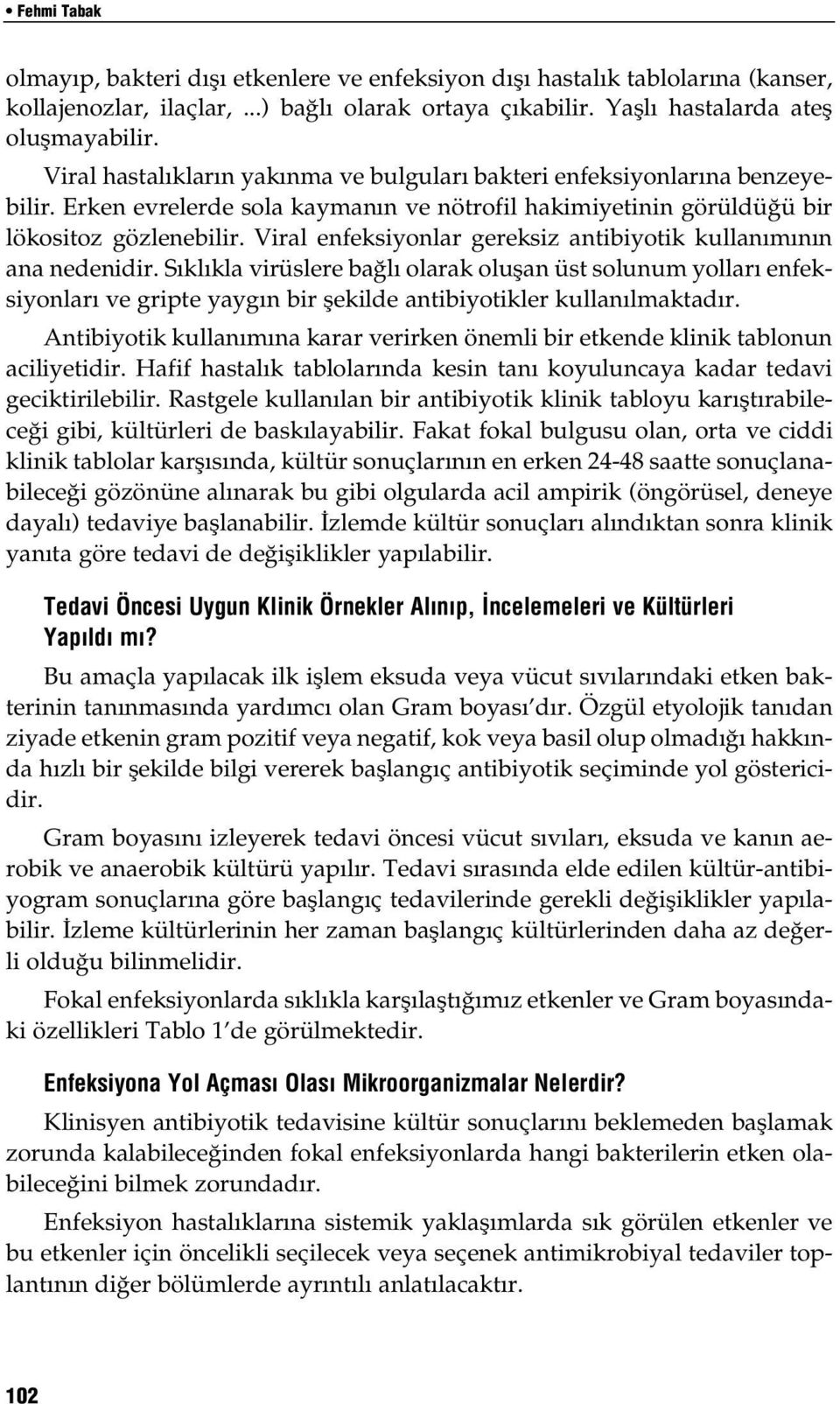 Viral enfeksiyonlar gereksiz antibiyotik kullanımının ana nedenidir.