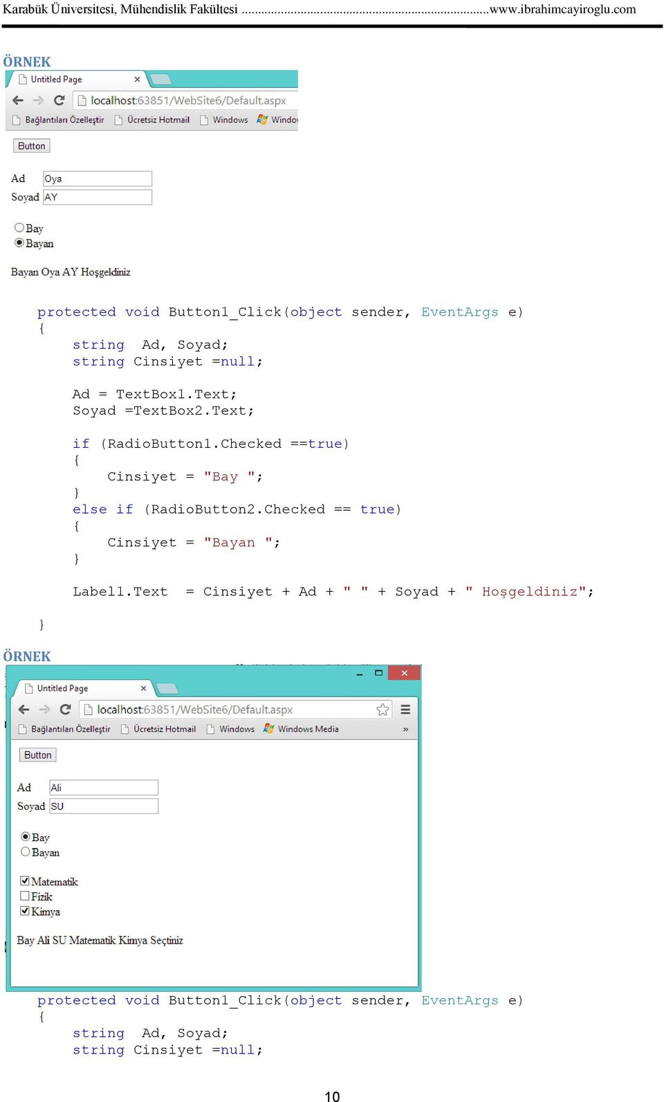 Checked ==true) Cinsiyet = "Bay "; else if (RadioButton2.Checked == true) Cinsiyet = "Bayan "; Label1.