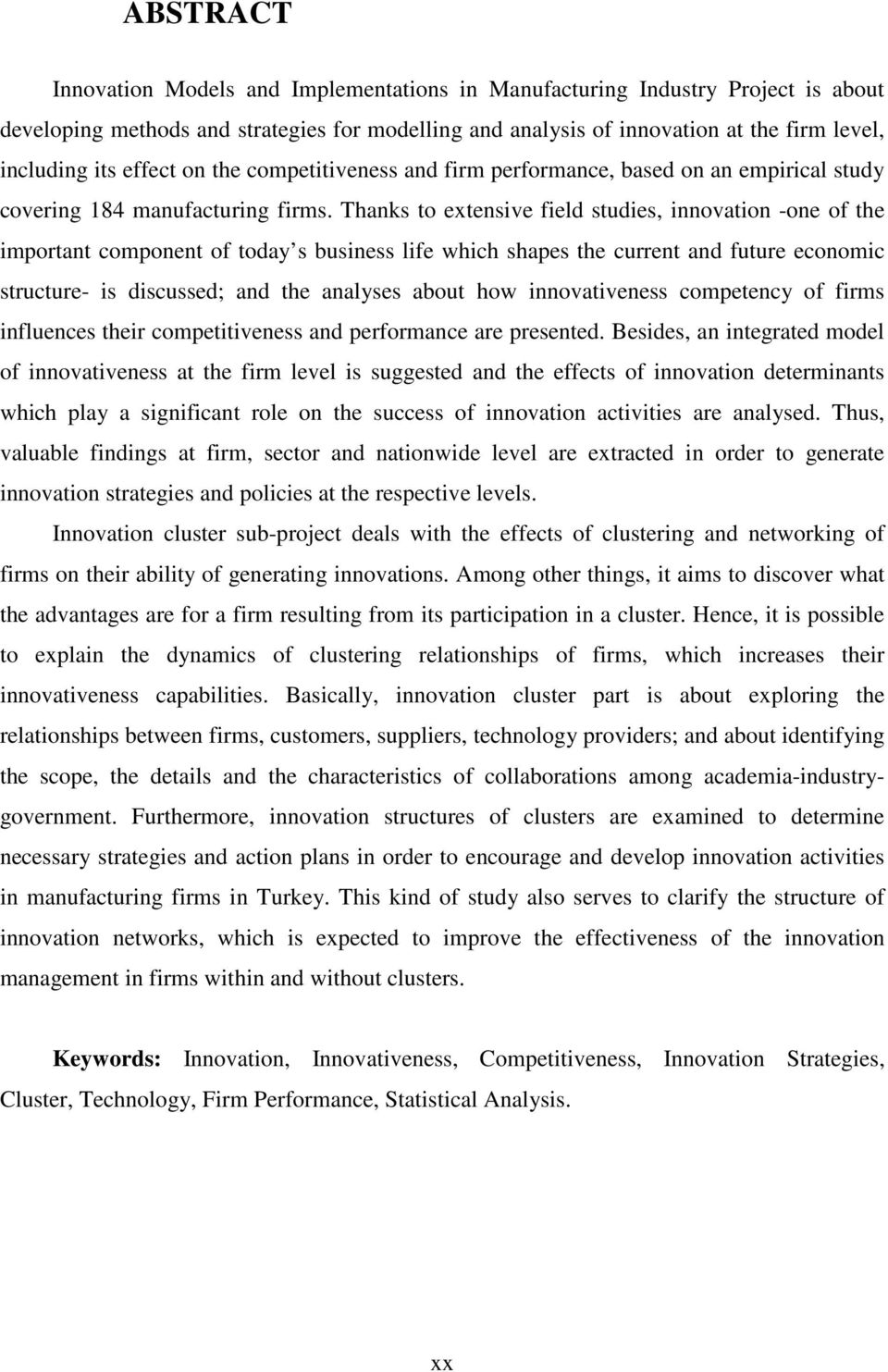 Thanks to extensive field studies, innovation -one of the important component of today s business life which shapes the current and future economic structure- is discussed; and the analyses about how