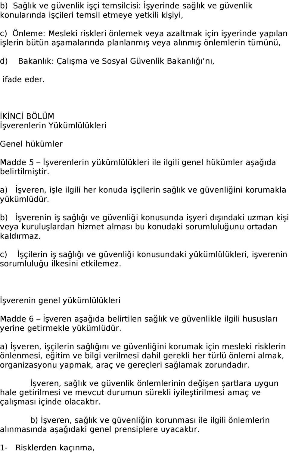 İKİNCİ BÖLÜM İşverenlerin Yükümlülükleri Genel hükümler Madde 5 İşverenlerin yükümlülükleri ile ilgili genel hükümler aşağıda belirtilmiştir.