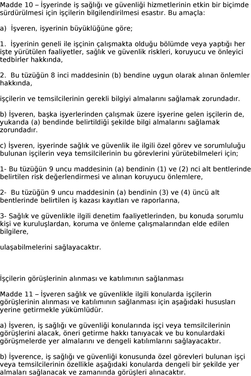 Bu tüzüğün 8 inci maddesinin (b) bendine uygun olarak alınan önlemler hakkında, işçilerin ve temsilcilerinin gerekli bilgiyi almalarını sağlamak zorundadır.