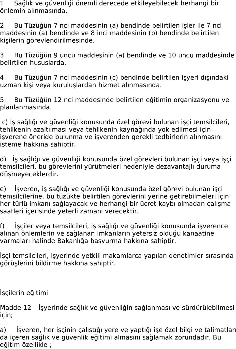 Bu Tüzüğün 9 uncu maddesinin (a) bendinde ve 10 uncu maddesinde belirtilen hususlarda. 4.