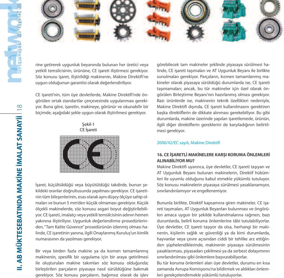 CE işareti nin, tüm üye devletlerde, Makine Direktifi nde öngörülen ortak standartlar çerçevesinde uygulanması gerekiyor.