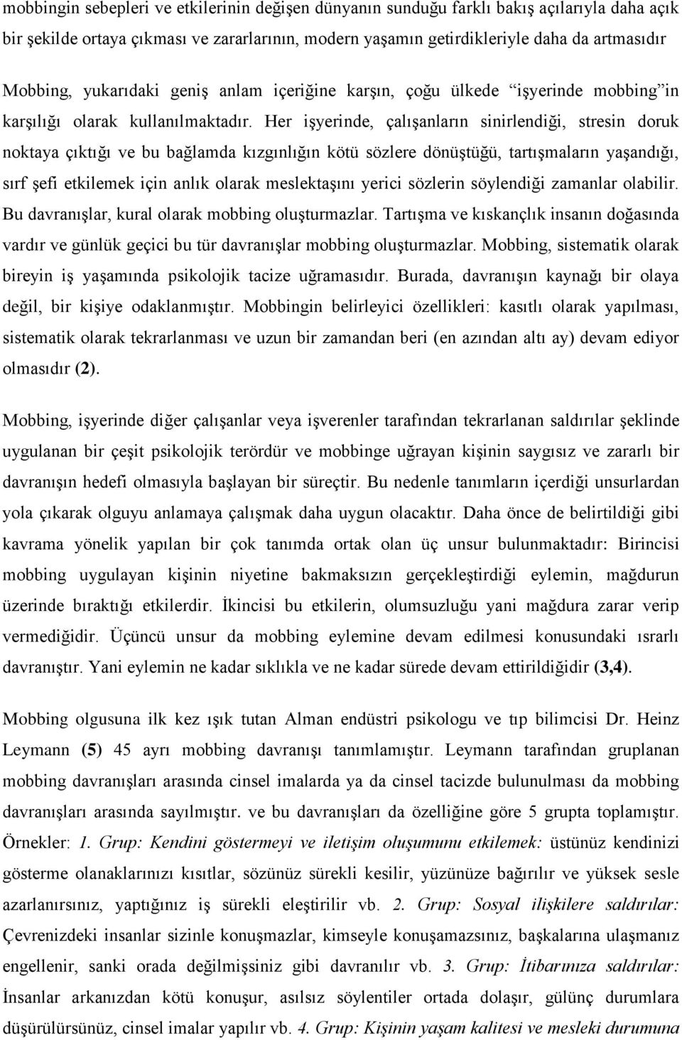 Her işyerinde, çalışanların sinirlendiği, stresin doruk noktaya çıktığı ve bu bağlamda kızgınlığın kötü sözlere dönüştüğü, tartışmaların yaşandığı, sırf şefi etkilemek için anlık olarak meslektaşını