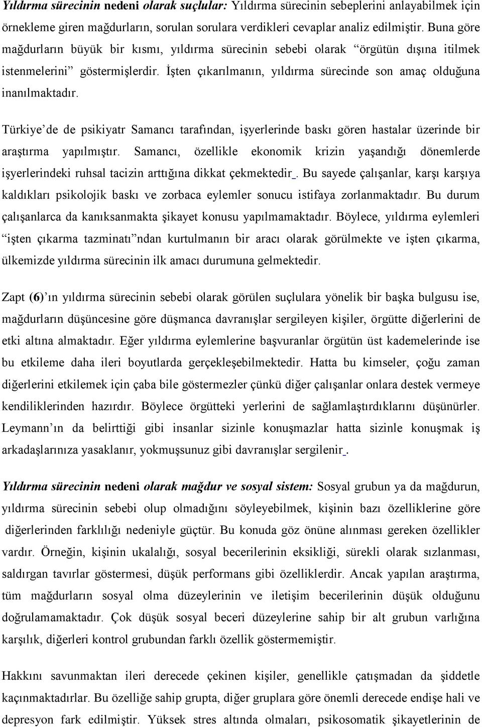 Türkiye de de psikiyatr Samancı tarafından, işyerlerinde baskı gören hastalar üzerinde bir araştırma yapılmıştır.