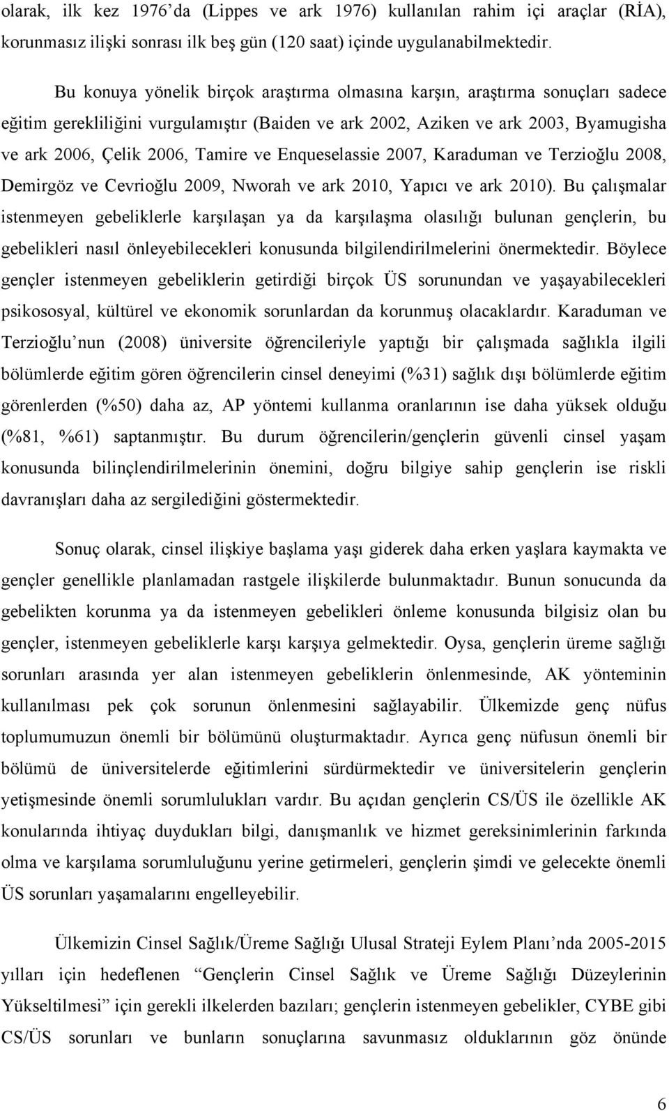 ve Enqueselassie 2007, Karaduman ve Terzioğlu 2008, Demirgöz ve Cevrioğlu 2009, Nworah ve ark 2010, Yapıcı ve ark 2010).