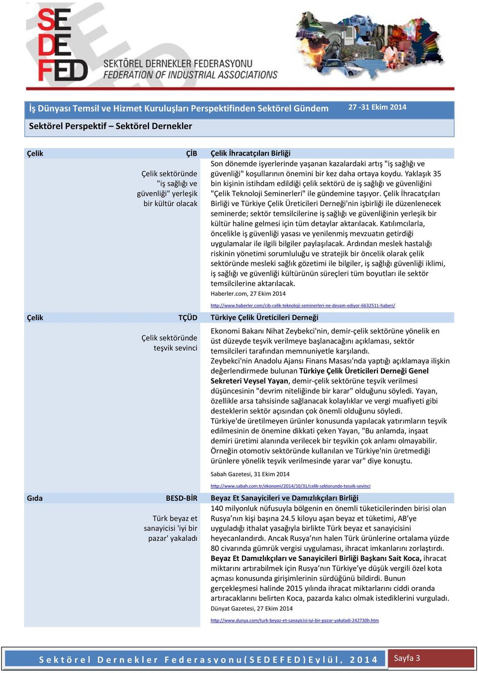 Çelik İhracatçıları Birliği ve Türkiye Çelik Üreticileri Derneği'nin işbirliği ile düzenlenecek seminerde; sektör temsilcilerine iş sağlığı ve güvenliğinin yerleşik bir kültür haline gelmesi için tüm