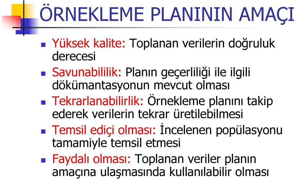 planını takip ederek verilerin tekrar üretilebilmesi Temsil ediçi olması: İncelenen popülasyonu