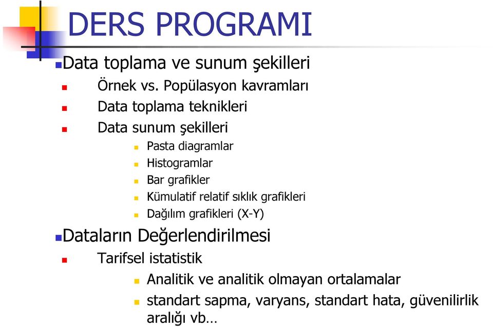 Histogramlar Bar grafikler Kümulatif relatif sıklık grafikleri Dağılım grafikleri (X-Y)