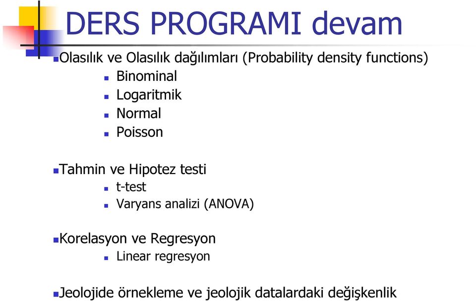 Hipotez testi t-test Varyans analizi (ANOVA) Korelasyon ve