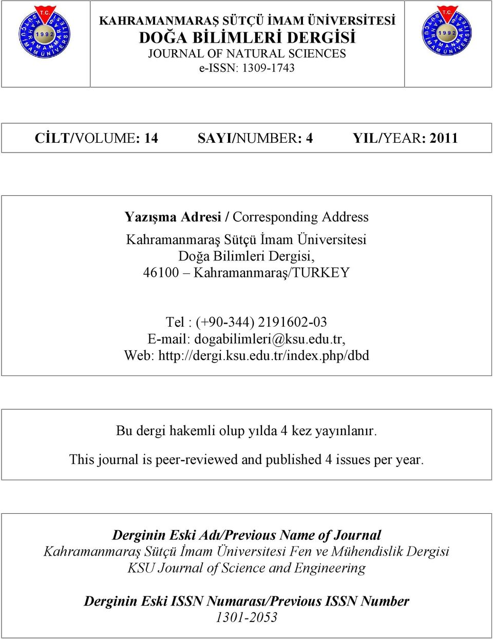 php/dbd Bu dergi hakemli olup yılda 4 kez yayınlanır. This journal is peer-reviewed and published 4 issues per year.