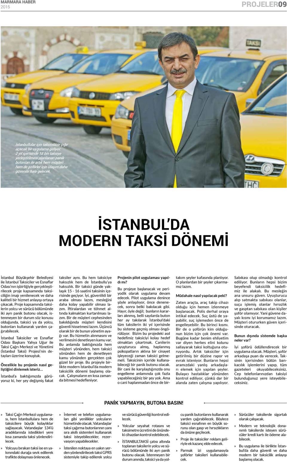 İSTANBUL DA MODERN TAKSİ DÖNEMİ İstanbul Büyükşehir Belediyesi ile İstanbul Taksiciler ve Esnaflar Odası nın işbirliğiyle gerçekleştirilecek proje kapsamında taksiciliğin imajı yenilenecek ve daha