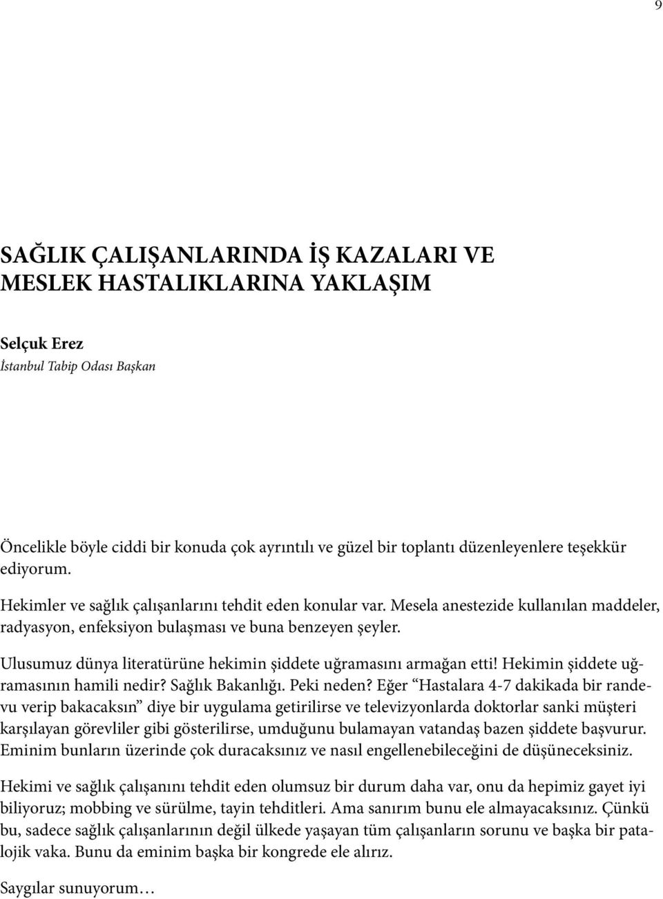 Ulusumuz dünya literatürüne hekimin şiddete uğramasını armağan etti! Hekimin şiddete uğramasının hamili nedir? Sağlık Bakanlığı. Peki neden?