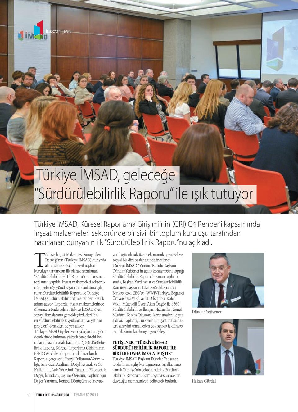 Türkiye İnşaat Malzemesi Sanayicileri Derneği nin (Türkiye İMSAD) dünyada alanında sektörel bir sivil toplum kuruluşu tarafından ilk olarak hazırlanan Sürdürülebilirlik 2013 Raporu nun lansman