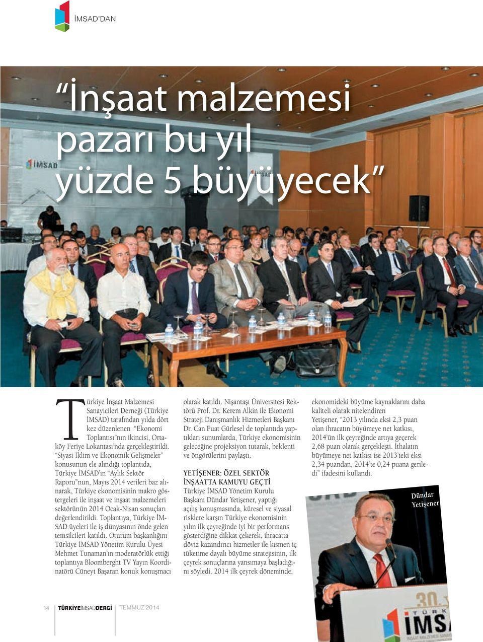 Siyasi İklim ve Ekonomik Gelişmeler konusunun ele alındığı toplantıda, Türkiye İMSAD ın Aylık Sektör Raporu nun, Mayıs 2014 verileri baz alınarak, Türkiye ekonomisinin makro göstergeleri ile inşaat