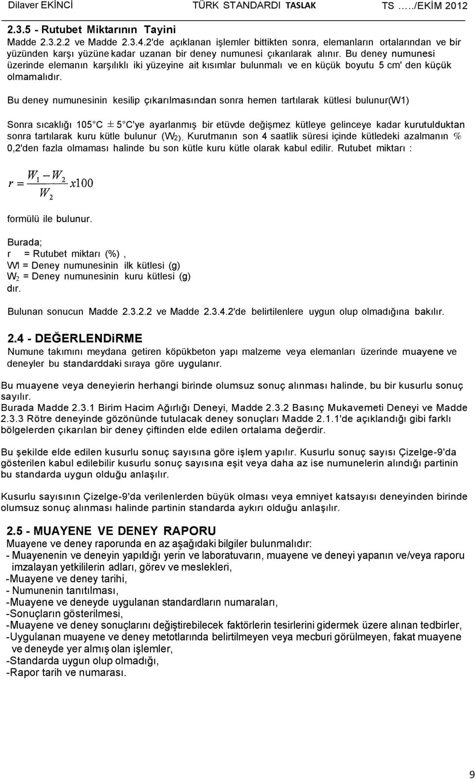 Bu deney numunesi üzerinde elemanın karşılıklı iki yüzeyine ait kısımlar bulunmalı ve en küçük boyutu 5 cm' den küçük olmamalıdır.