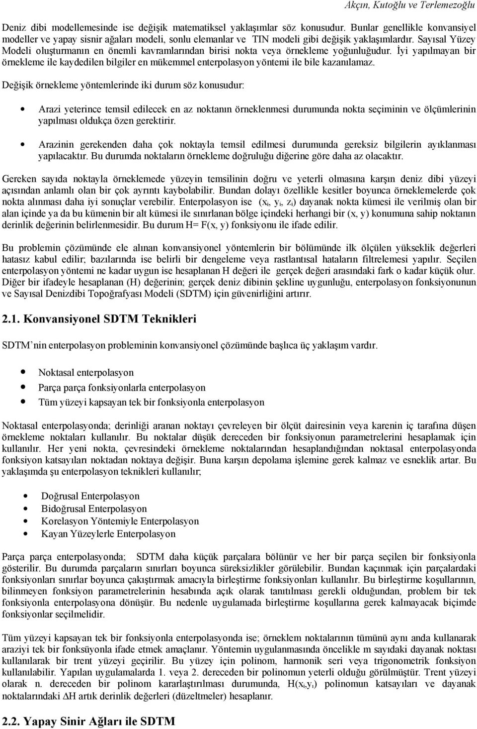 Sayısal Yüzey Modeli oluşturmanın en önemli kavramlarından birisi nokta veya örnekleme yoğunluğudur.