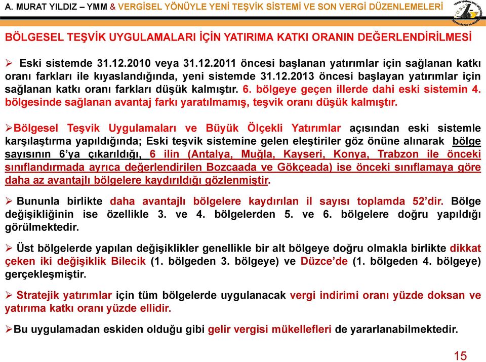 6. bölgeye geçen illerde dahi eski sistemin 4. bölgesinde sağlanan avantaj farkı yaratılmamış, teşvik oranı düşük kalmıştır.