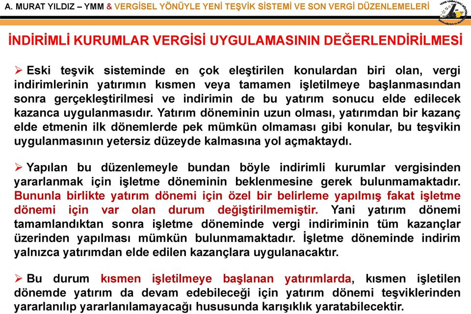 Yatırım döneminin uzun olması, yatırımdan bir kazanç elde etmenin ilk dönemlerde pek mümkün olmaması gibi konular, bu teşvikin uygulanmasının yetersiz düzeyde kalmasına yol açmaktaydı.