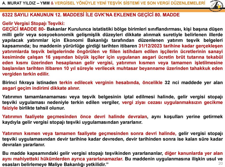 alınmak suretiyle belirlenen illerde yapılacak yatırımlar için Ekonomi Bakanlığı tarafından düzenlenen yatırım teşvik belgeleri kapsamında; bu maddenin yürürlüğe girdiği tarihten itibaren 31/12/2023