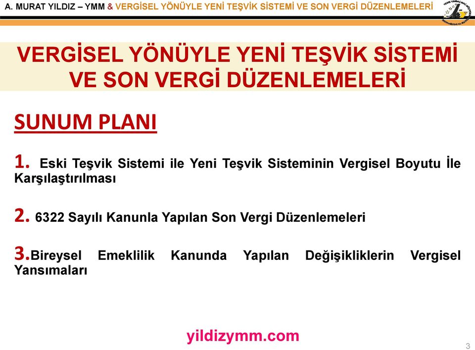 Karşılaştırılması 2. 6322 Sayılı Kanunla Yapılan Son Vergi Düzenlemeleri 3.