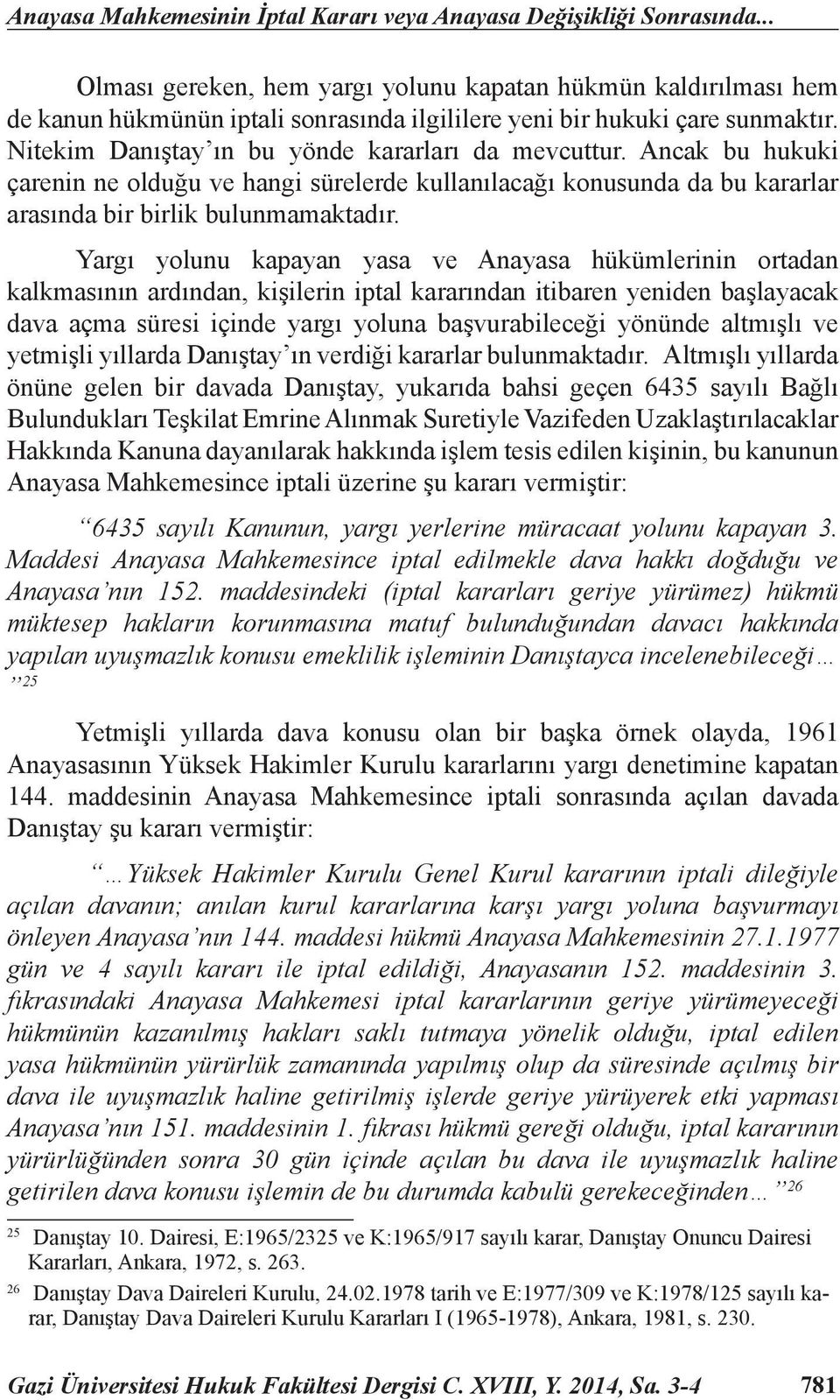 Ancak bu hukuki çarenin ne olduğu ve hangi sürelerde kullanılacağı konusunda da bu kararlar arasında bir birlik bulunmamaktadır.