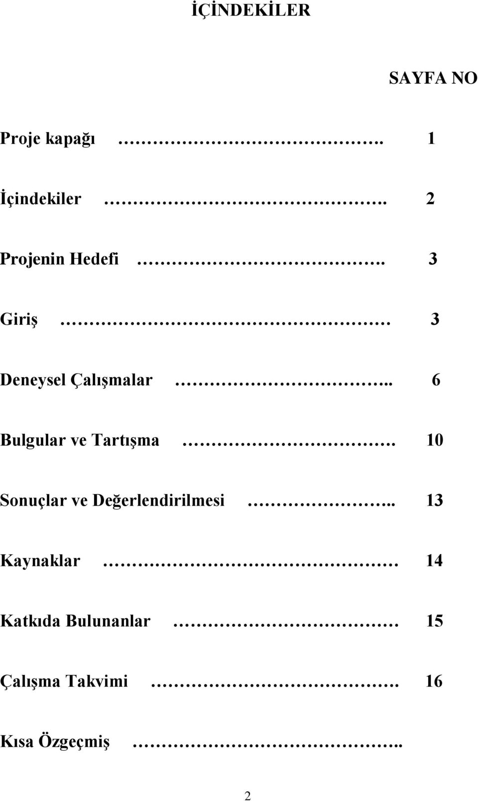 . 6 Bulgular ve TartıĢma. 10 Sonuçlar ve Değerlendirilmesi.