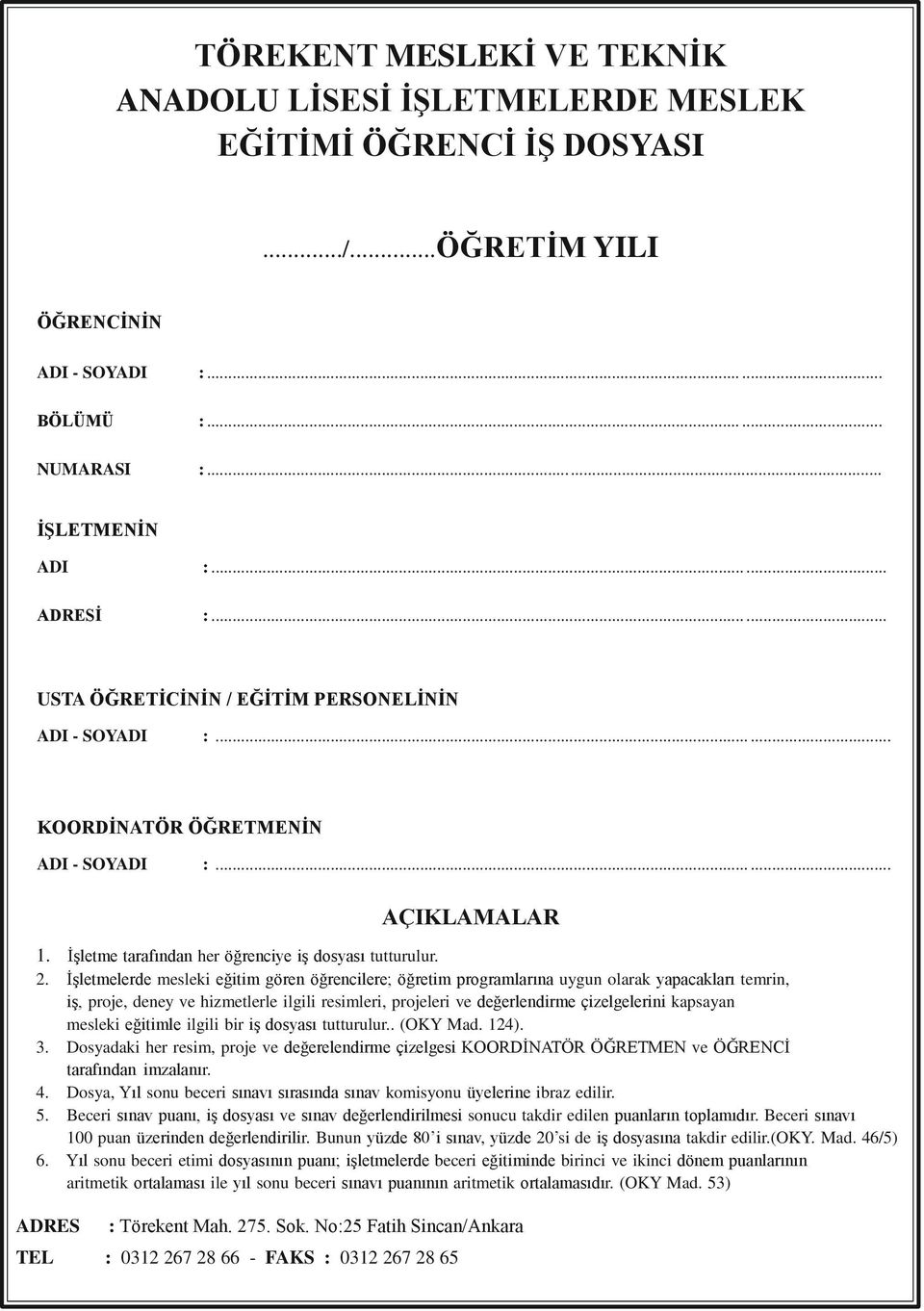 İşletmelerde mesleki eğitim gören öğrencilere; öğretim programlarına uygun olarak yapacakları temrin, iş, proje, deney ve hizmetlerle ilgili resimleri, projeleri ve değerlendirme çizelgelerini