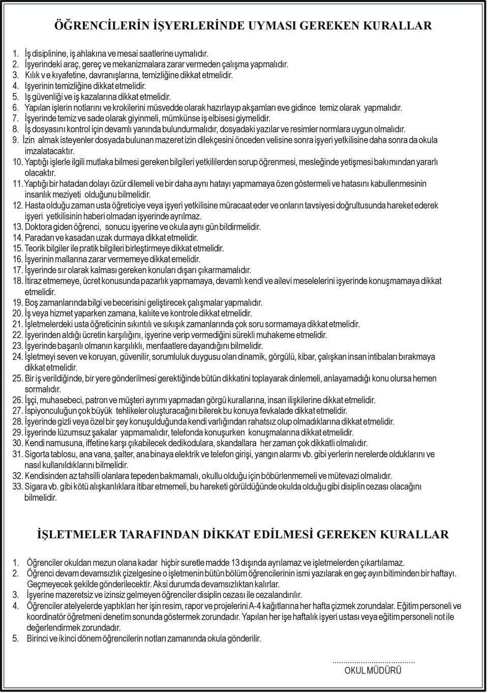 Yapılan işlerin notlarını ve krokilerini müsvedde olarak hazırlayıp akşamları eve gidince temiz olarak yapmalıdır. 7. İşyerinde temiz ve sade olarak giyinmeli, mümkünse iş elbisesi giymelidir. 8.