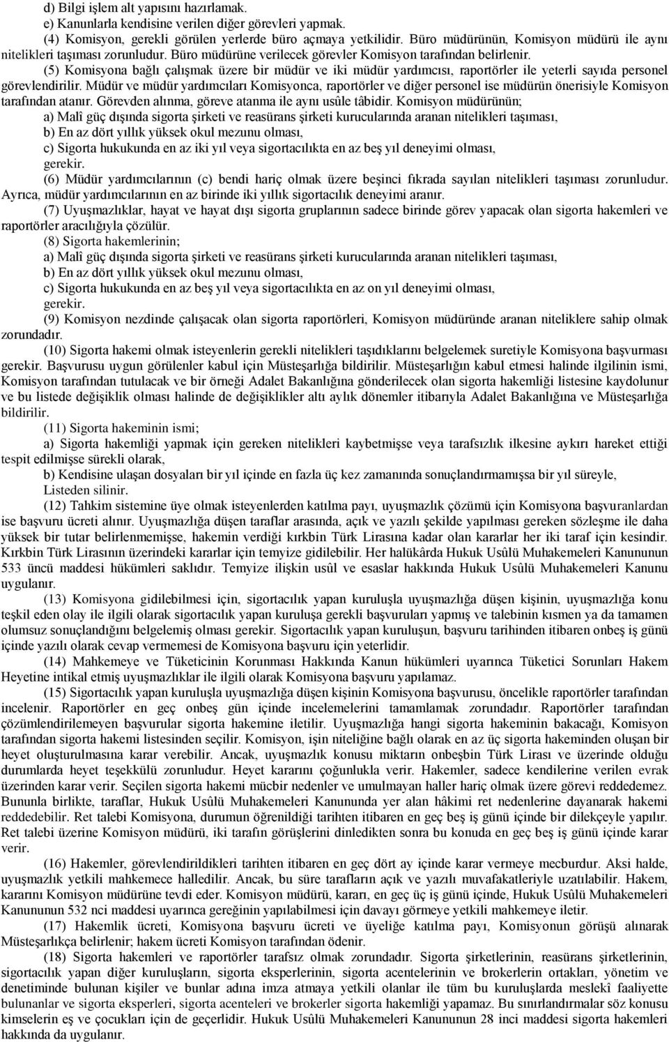 (5) Komisyona bağlı çalışmak üzere bir müdür ve iki müdür yardımcısı, raportörler ile yeterli sayıda personel görevlendirilir.