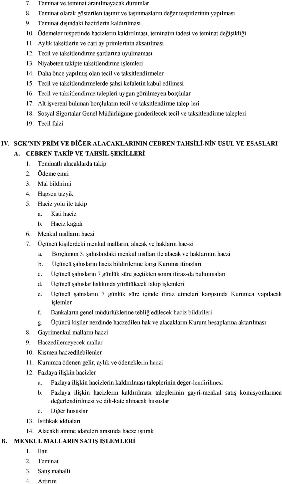 Niyabeten takipte taksitlendirme işlemleri 14. Daha önce yapılmış olan tecil ve taksitlendirmeler 15. Tecil ve taksitlendirmelerde şahsi kefaletin kabul edilmesi 16.