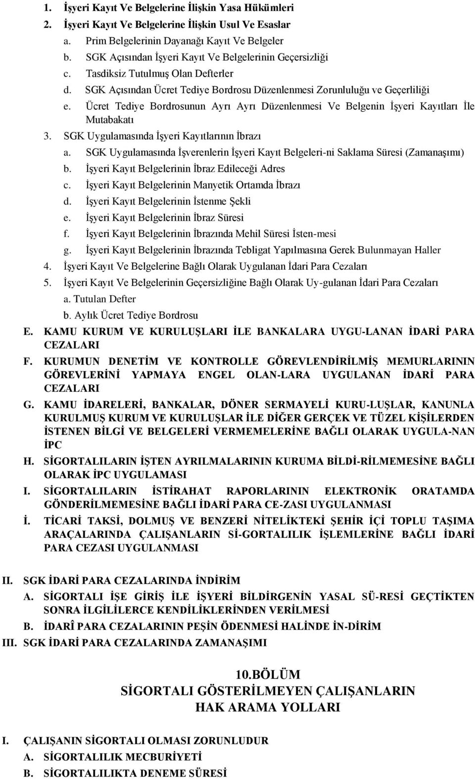 Ücret Tediye Bordrosunun Ayrı Ayrı Düzenlenmesi Ve Belgenin İşyeri Kayıtları İle Mutabakatı 3. SGK Uygulamasında İşyeri Kayıtlarının İbrazı a.