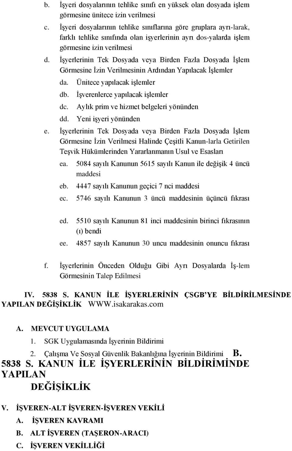 İşyerlerinin Tek Dosyada veya Birden Fazla Dosyada İşlem Görmesine İzin Verilmesinin Ardından Yapılacak İşlemler da. db. dc. dd.