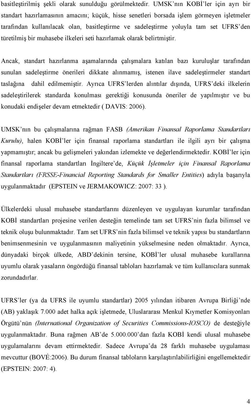 UFRS den türetilmiş bir muhasebe ilkeleri seti hazırlamak olarak belirtmiştir.