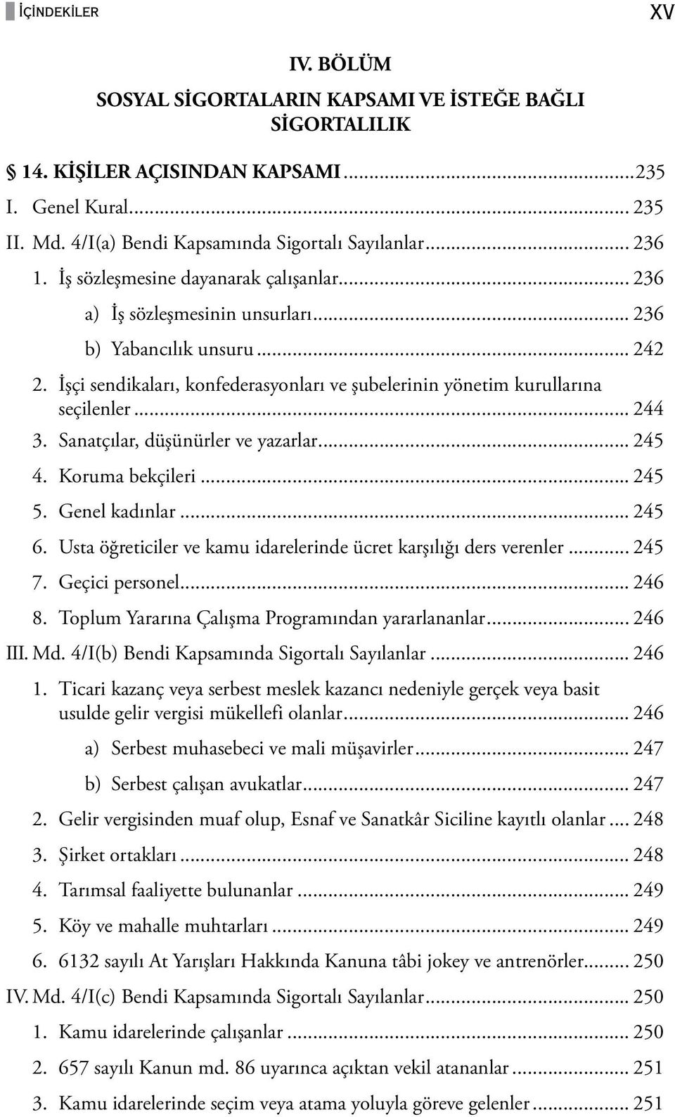 .. 244 3. Sanatçılar, düşünürler ve yazarlar... 245 4. Koruma bekçileri... 245 5. Genel kadınlar... 245 6. Usta öğreticiler ve kamu idarelerinde ücret karşılığı ders verenler... 245 7.