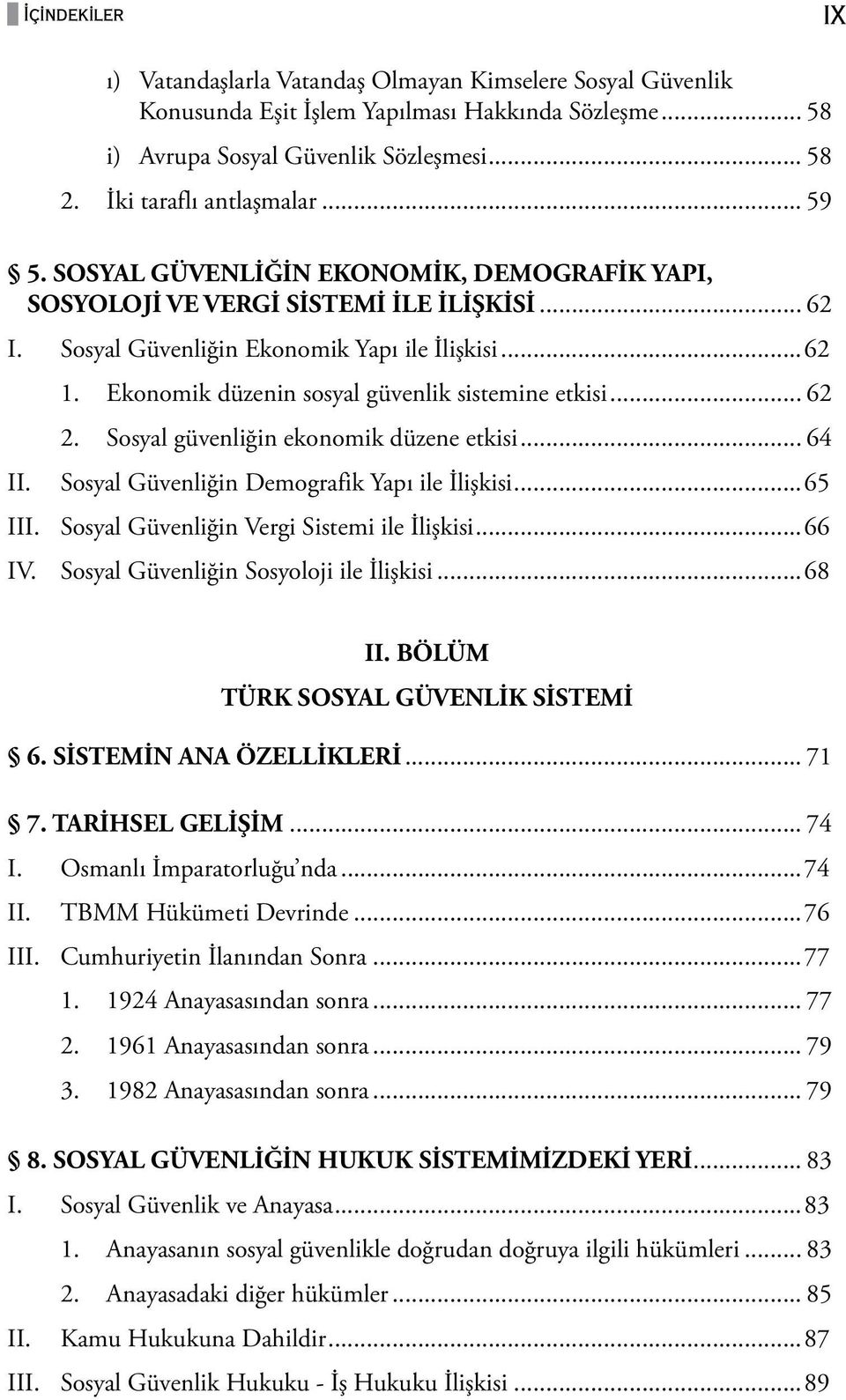 Ekonomik düzenin sosyal güvenlik sistemine etkisi... 62 2. Sosyal güvenliğin ekonomik düzene etkisi... 64 Sosyal Güvenliğin Demografik Yapı ile İlişkisi...65 III.